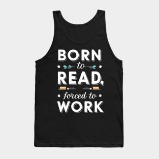 born to read forced to work Tank Top